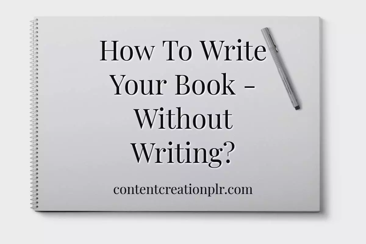 How To Write Your Book – Without Writing?