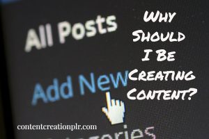 Why Should I Be Creating Content with PLR?